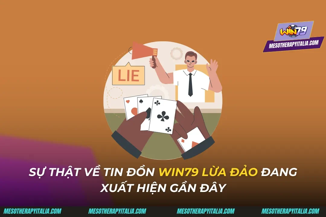 Sự Thật Về Tin Đồn Win79 Lừa Đảo Đang Xuất Hiện Gần Đây